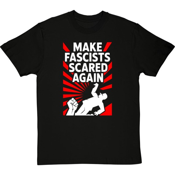 Make Fascists Scared Again T-Shirt