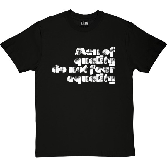 Men Of Quality Do Not Fear Equality T-Shirt