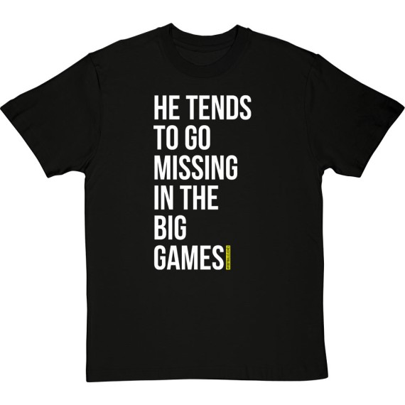 He Tends To Go Missing In The Big Games T-Shirt