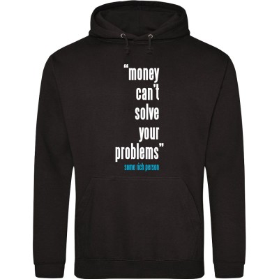 "Money Can't Solve Your Problems" - Some Rich Person