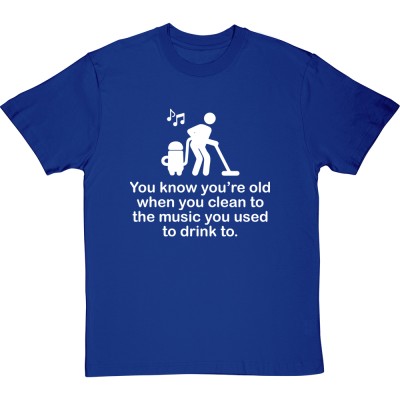 You Know You're Old When You Clean To the Music You Used to Drink To