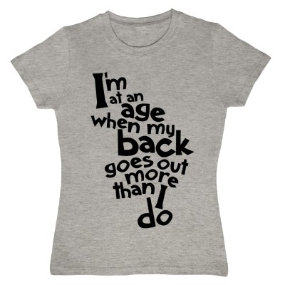I'm At An Age When My Back Goes Out More Than I Do