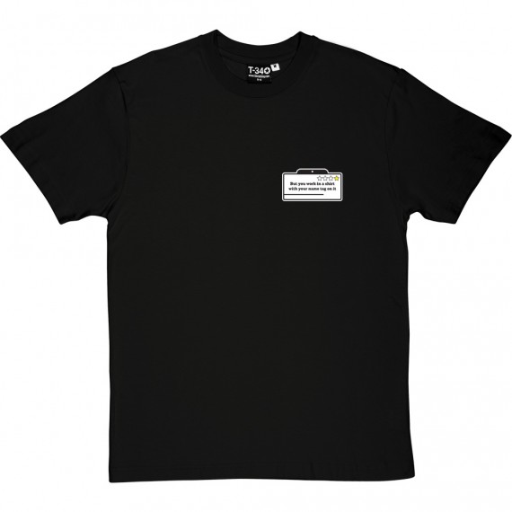 With Your Name Tag On It T-Shirt