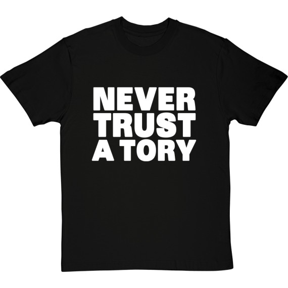 Never Trust A Tory T-Shirt