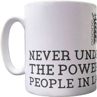 Never Underestimate The Power Of Stupid People In Large Groups Ceramic Mug