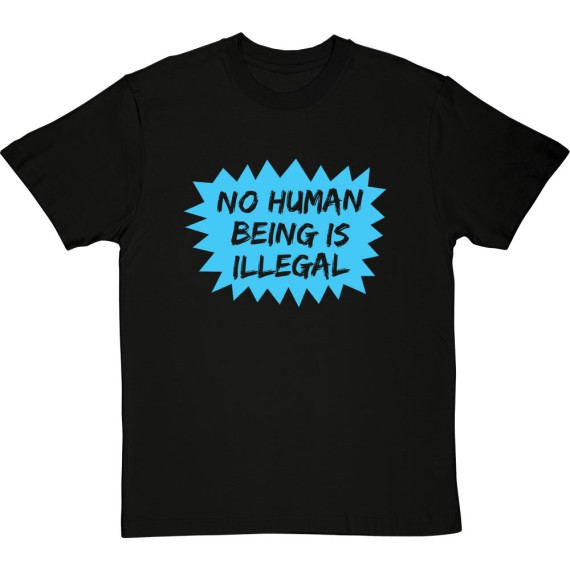 No Human Being Is Illegal T-Shirt
