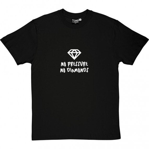No Pressure: No Diamonds T-Shirt