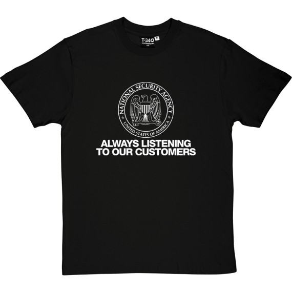 N.S.A. Always Listening To Our Customers T-Shirt