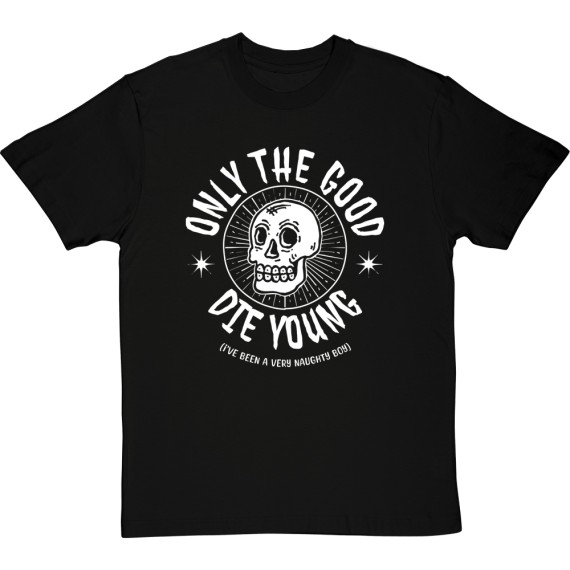 Only the Good Die Young (I've Been a Very Naughty Boy) T-Shirt