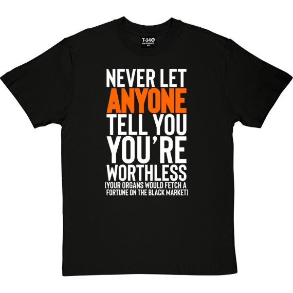 Never Let Anyone Tell You You're Worthless.... T-Shirt