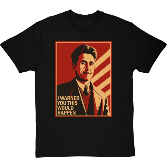 George Orwell "I Warned You This Would Happen" Poster T-Shirt