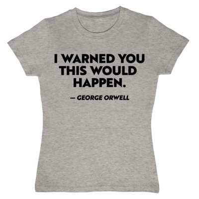 George Orwell "I Warned You This Would Happen"