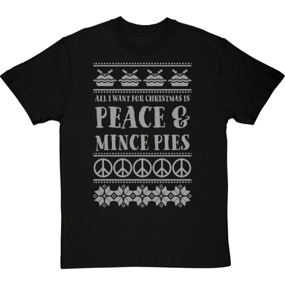 All I Want for Christmas is Peace and Mince Pies T-Shirt