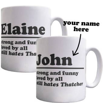 Personalised Strong, Funny, Loved, Still Hates Thatcher Ceramic Mug