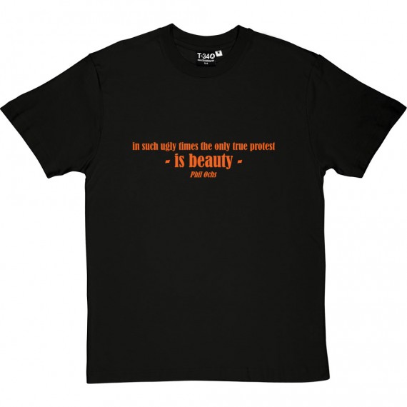 In Such Ugly Times The Only True Protest Is Beauty T-Shirt