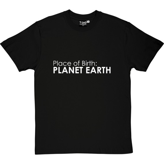 Place of Birth: Planet Earth T-Shirt