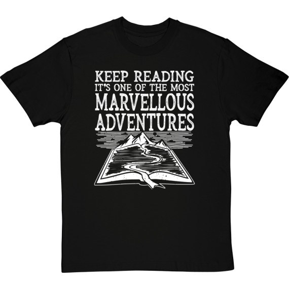Keep Reading, It's One of the Most Marvellous Adventures T-Shirt