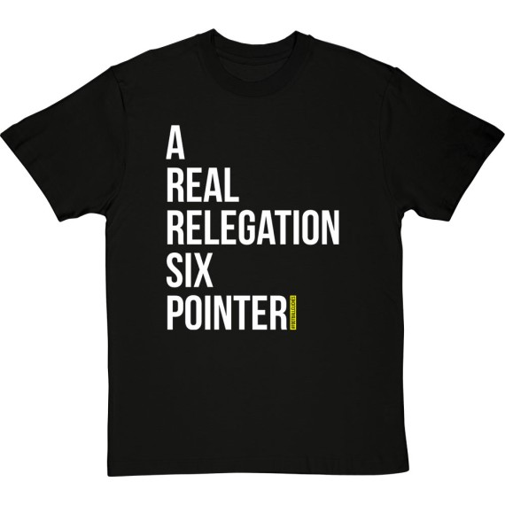 A Real Relegation Six Pointer T-Shirt