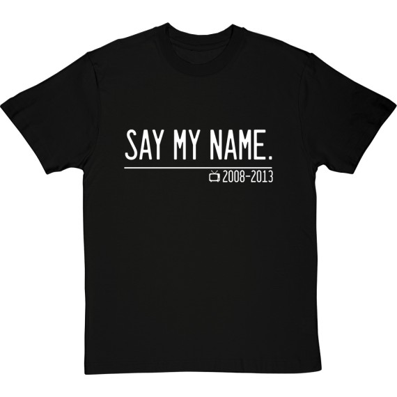 Say My Name T-Shirt