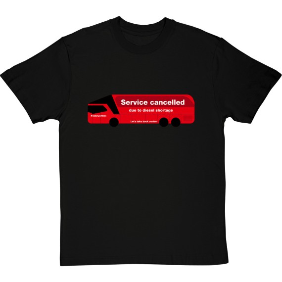Service Cancelled Due To Diesel Shortage (Brexit Bus) T-Shirt