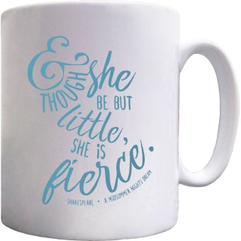 And Though She Be But Little, She Is Fierce Ceramic Mug