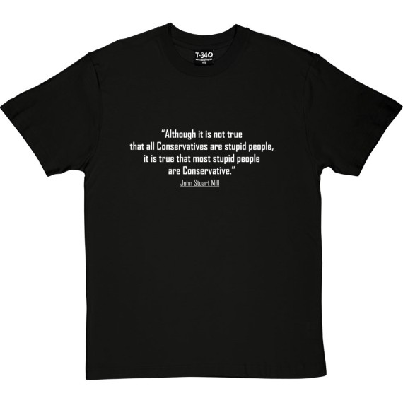 John Stuart Mill "Stupid Conservatives" Quote T-Shirt