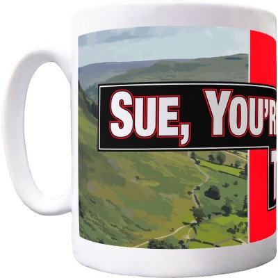 Sue, You're Shouting At Tea Ceramic Mug
