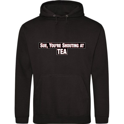 Sue, You're Shouting At Tea