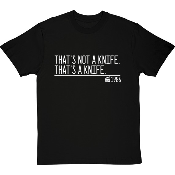 That's Not A Knife. That's A Knife. T-Shirt