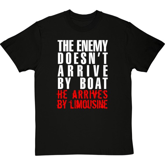The Enemy Doesn't Arrive By Boat... T-Shirt