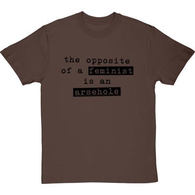 The Opposite Of A Feminist Is An Arsehole