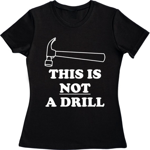This Is Not A Drill T-Shirt