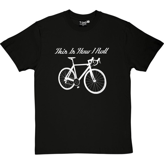 This Is How I Roll: Road Bike T-Shirt