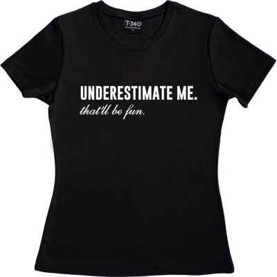 Underestimate Me. That'll Be Fun