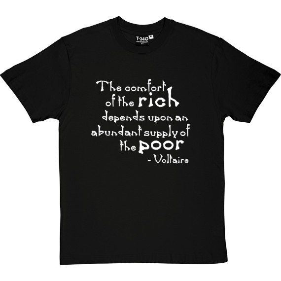 Voltaire "The Comfort Of The Rich" Quote T-Shirt