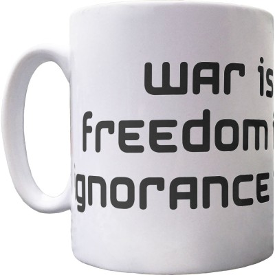War Is Peace, Freedom is Slavery, Ignorance is Strength Ceramic Mug