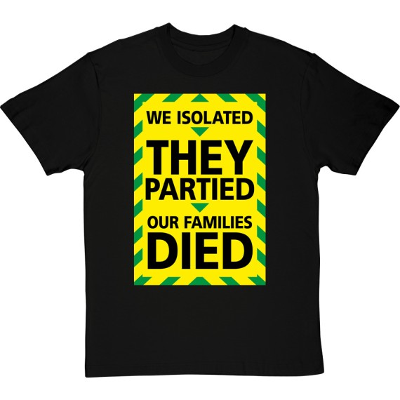 We Isolated, They Partied, Our Families Died T-Shirt