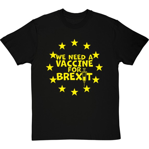 We Need A Vaccine For Brexit T-Shirt