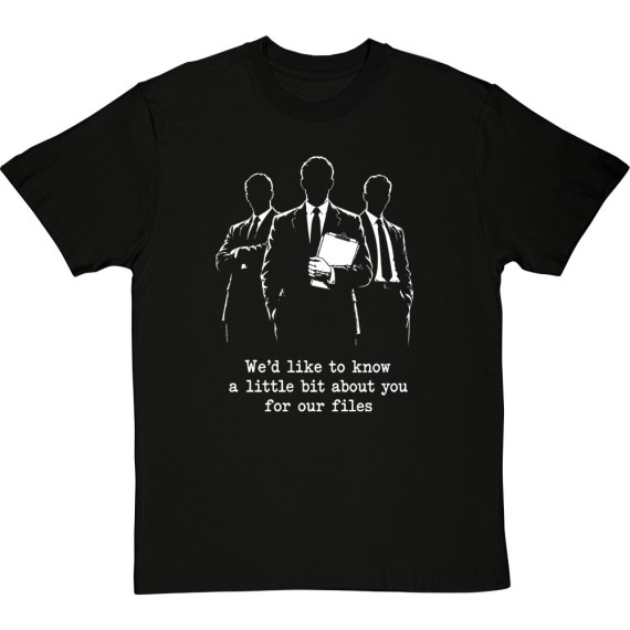 We'd Like To Know A Little Bit About You For Our Files... T-Shirt