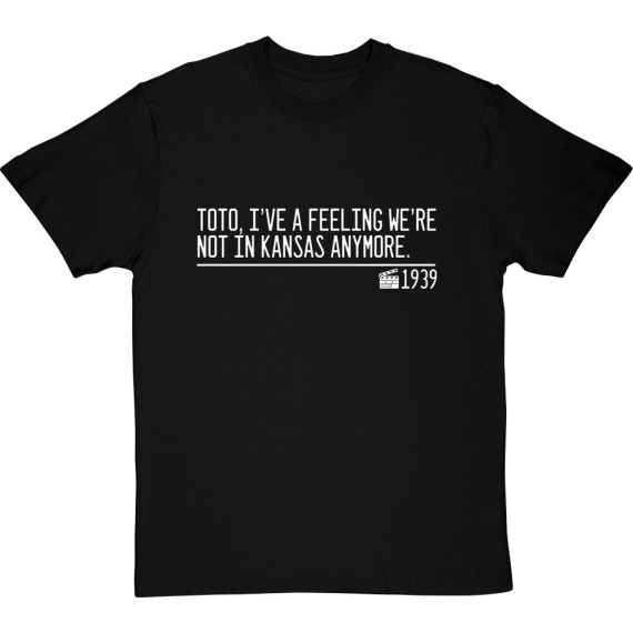 Toto, I've A Feeling We're Not In Kansas Anymore T-Shirt
