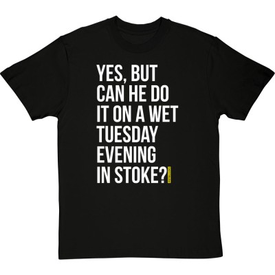 Yes, But Can He Do It On A Wet Tuesday Evening In Stoke?