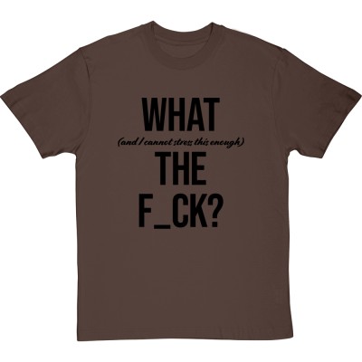 What (and I Cannot Stress This Enough) the F_ck?