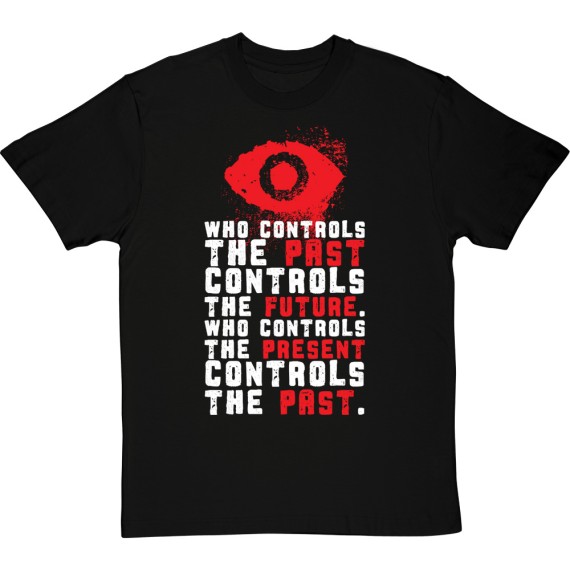 Who Controls the Past Controls the Future T-Shirt