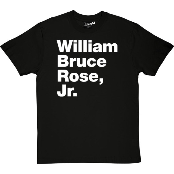 William Bruce Rose Jr T-Shirt