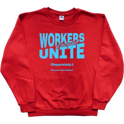 Workers of the World Unite (Separately) (In your own homes)