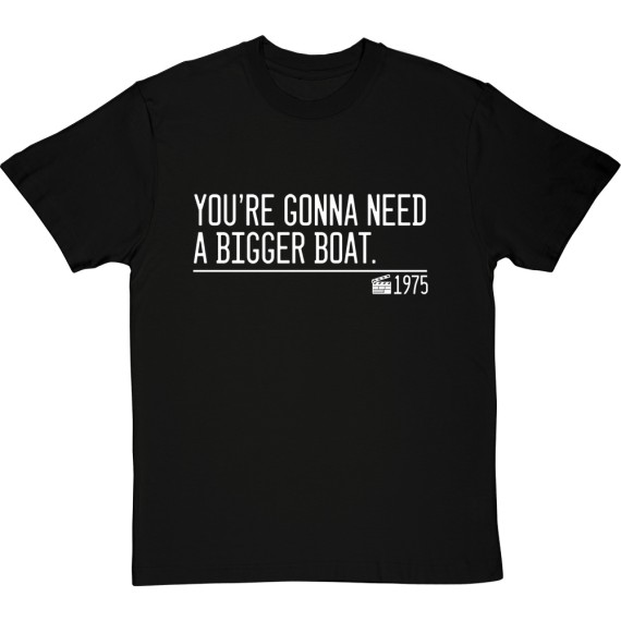 You're Gonna Need A Bigger Boat T-Shirt