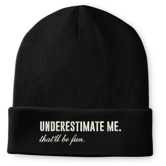 Underestimate Me. That'll Be Fun Embroidered Beanie Hat