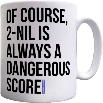 2-Nil Is Always A Dangerous Score Ceramic Mug