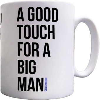 A Good Touch For A Big Man Ceramic Mug