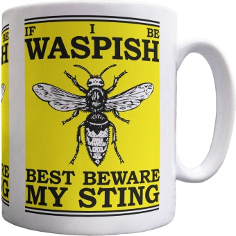If I Be Waspish Best Beware My Sting Ceramic Mug